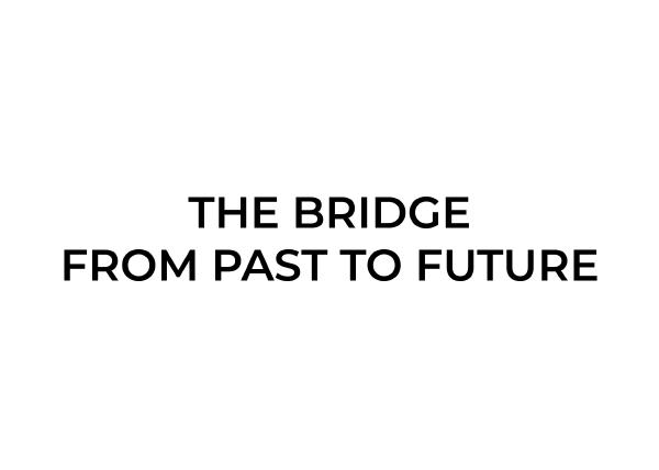 Bridge From Past to Future
